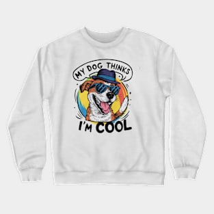 My dog thinks im cool Crewneck Sweatshirt